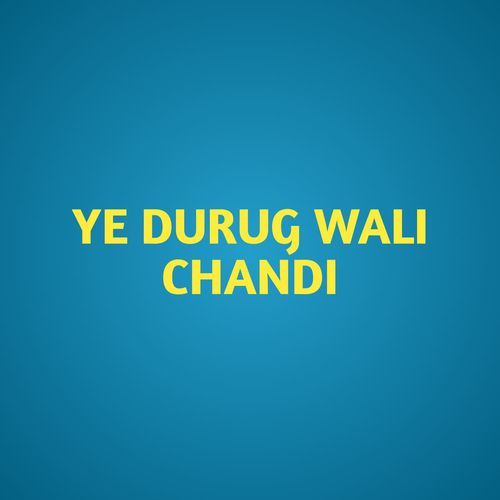 YE DURUG WALI CHANDI