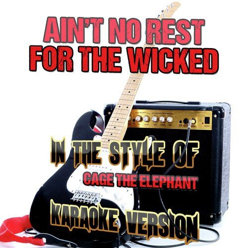 Ain't No Rest for the Wicked (In the Style of Cage the Elephant) [Karaoke Version]