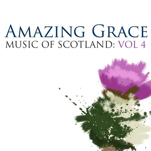 Amazing Grace: Music Of Scotland Volume 4