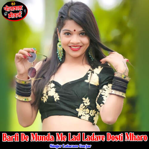 Barfi De Munda Me Lad Ladave Dosti Mharo