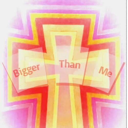 Bigger Than Me