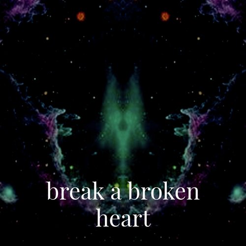 Break a Broken Heart