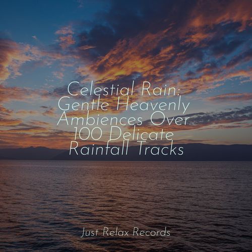 Celestial Rain: Gentle Heavenly Ambiences Over 100 Delicate Rainfall Tracks