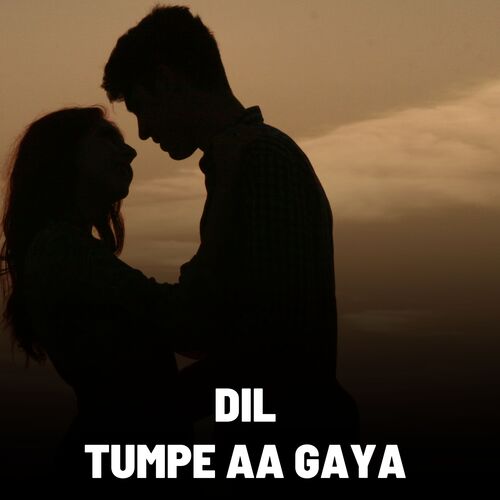 Dil Tumpe Aa Gaya