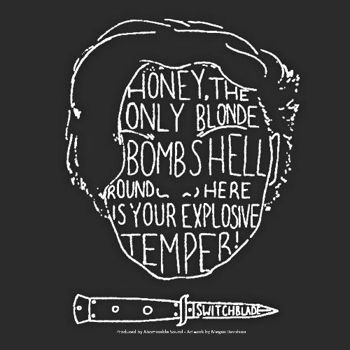 Honey, the Only Blonde Bombshell &#039;Round Here Is Your Explosive Temper!