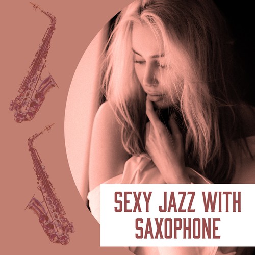 Sexy Jazz with Saxophone – Smooth Saxophone, Jazz Love Songs, Hot Massage, Sexy Moves