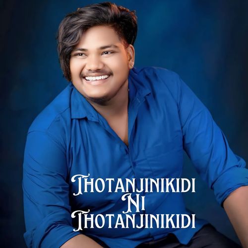 Thotanjinikidi Ni Thotanjinikidi