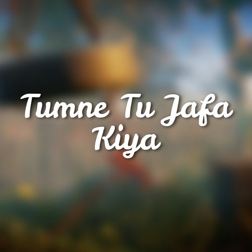 Tumne Tu Jafa Kiya