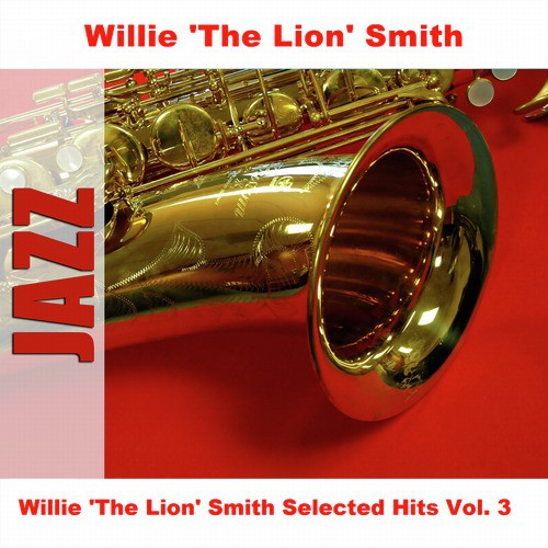 Willie 'The Lion' Smith Selected Hits Vol. 3