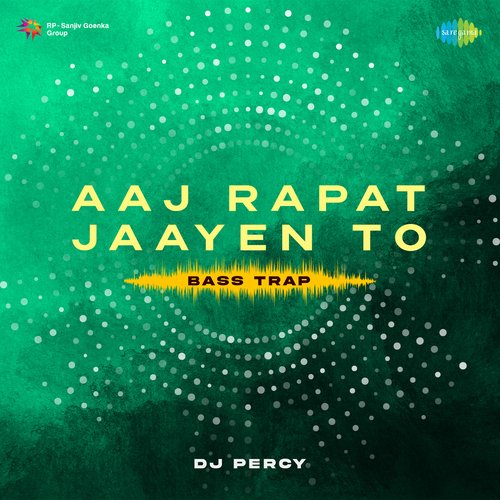 Aaj Rapat Jaayen To Bass Trap