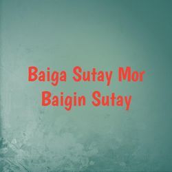 Baiga Sutay Mor Baigin Sutay-QyA8cDoJW3I