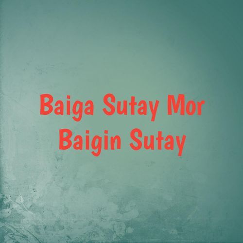 Baiga Sutay Mor Baigin Sutay