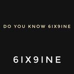 Do you know 6ix9ine