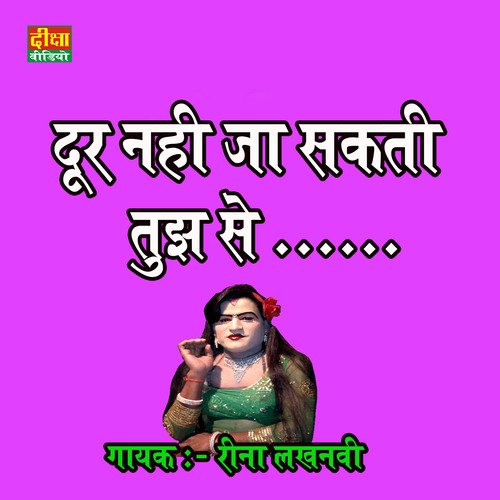 Dur Nahi Ja Shakti Hu Tujh Se Pash Kabhi Na (hindi)