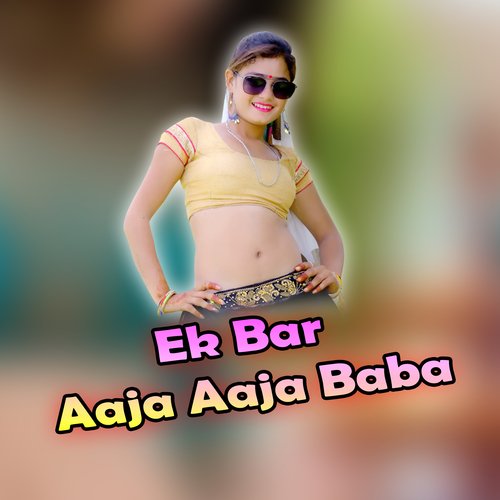 Ek Bar aaja aaja Baba