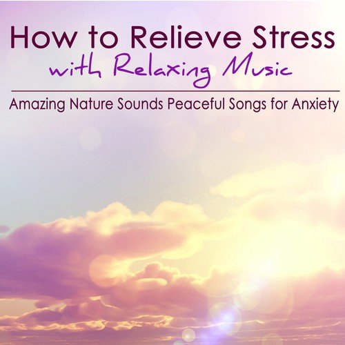 How to Relieve Stress with Relaxing Music – Amazing Nature Sounds Peaceful Songs for Anxiety