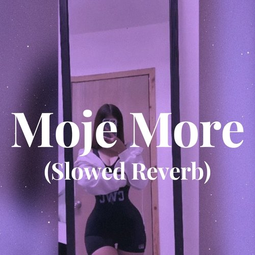 Moje More Slowed Reverb Song Download From Moje More Slowed Reverb