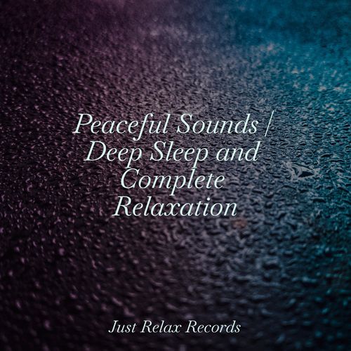 Peaceful Sounds | Deep Sleep and Complete Relaxation