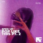 Pop Like This Pt. 2 (Stutter Techno Sped Up)