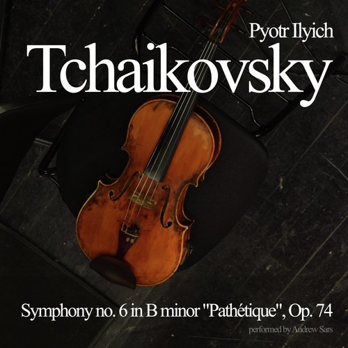 Symphony no. 6 in B minor &quot;Pathétique&quot;, Op. 74
