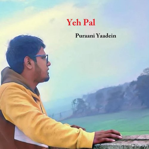 Yeh Pal - Puraani Yaadein