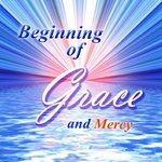 Beginning of Grace and Mercy