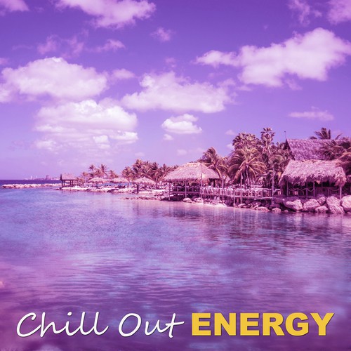 Chill Out Energy – Feel Positive Energy and Listen Chill Out