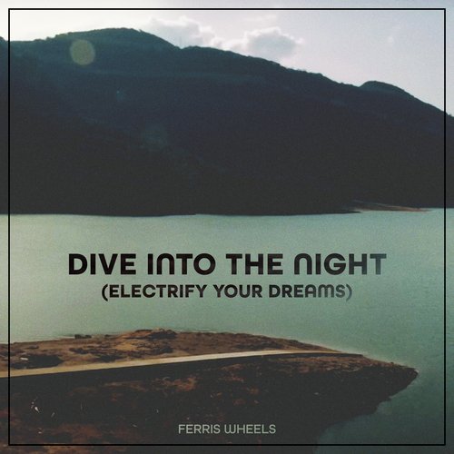 Dive Into The Night (Electrify Your Dreams)