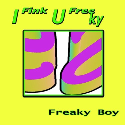 I Fink U Freeky