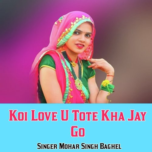 Koi Love U Tote Kha Jay Go