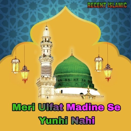 Meri Ulfat Madine Se Yunhi Nahi