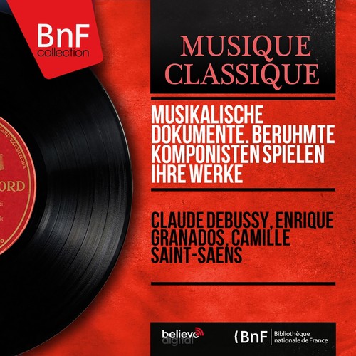 Musikalische Dokumente. Berühmte Komponisten spielen ihre Werke (Mono Version)
