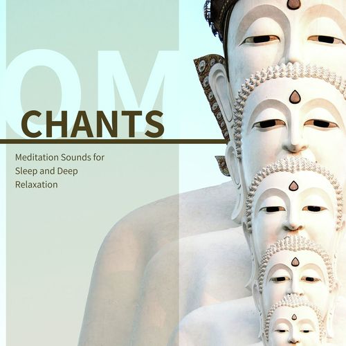 Om Chants: Meditation Sounds for Sleep and Deep Relaxation