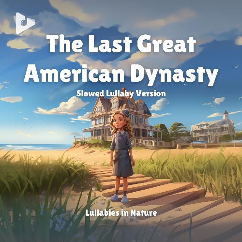 The Last Great American Dynasty (Slowed Lullaby Version)_poster_image