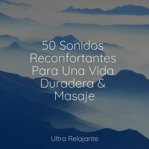 50 Sonidos Reconfortantes Para Una Vida Duradera &amp; Masaje