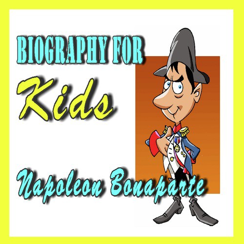 Biography for Kids: Napoleon Bonaparte