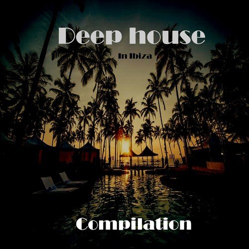 Deep House in Ibiza Compilation