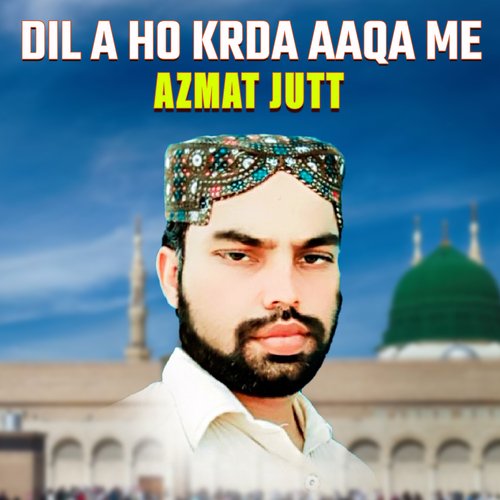 Dil A Ho Krda Aaqa Me