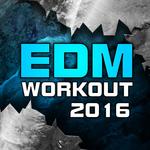 Edm Workout, 2016 (Non-Stop Compilation for Fitness & Workout)