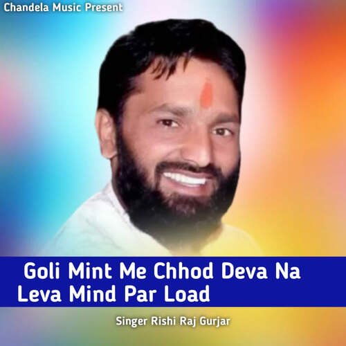 Goli Mint Me Chhod Deva Na Leva Mind Par Load