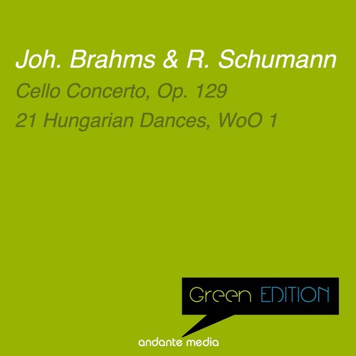 Green Edition - Brahms & Schumann: Cello Concerto, Op. 129 & 21 Hungarian Dances, WoO 1