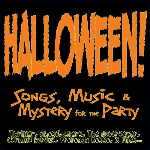 Halloween! Songs, Music & Mystery for the Party (Thriller, Ghostbusters, the Nutcracker, Carmina Burana, Profondo Rosso, X Files...)