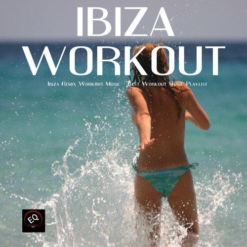 Ibiza Remix Workout Music - Best Workout Music Playlist for Fitness Routine, Women Workout, Exercise Workouts, Weight Loss Workout and Fitness Plan