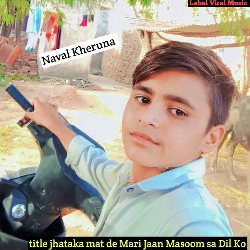 jhataka mat de Mari Jaan Masoom sa Dil Ko