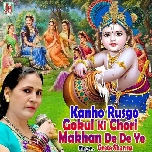 Kanho Rusgo Gokul Ki Chori Makhan De De Ye