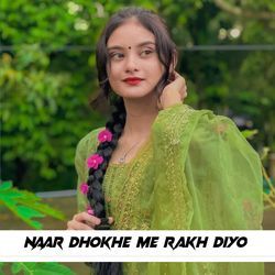 Naar Dhokhe Me Rakh Diyo-AllSeUVeBHE