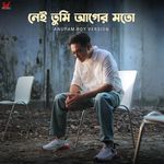 Nei Tumi Aager Moto - Anupam Roy Version