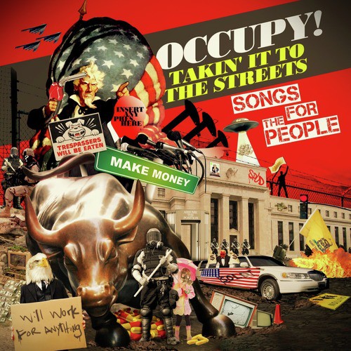 Occupy! Takin’ It To The Streets - Songs For The People