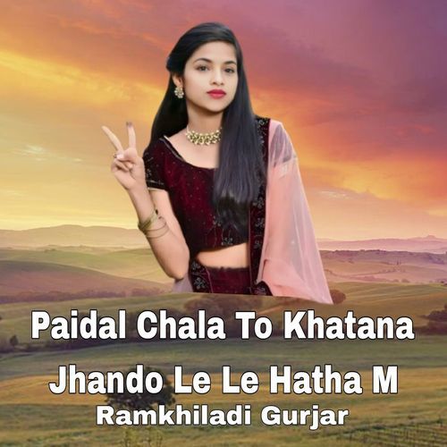 Paidal Chala To Khatana Jhando Le Le Hatha M