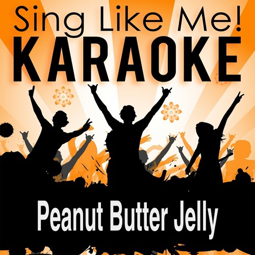 Peanut Butter Jelly (Karaoke Version) (Originally Performed By Galantis)